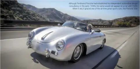  ??  ?? Although Ferdinand Porsche had establishe­d his independen­t automotive design consultanc­y in the early 1930s, his name would not appear on a car until 1949.
When it did, it graced one of the all-time great sports cars, the Porsche 356