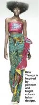  ??  ?? Rina Thunga is inspired by patterns and bright colours in her designs.