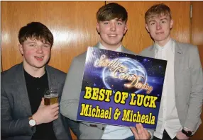  ??  ?? Mike Dennehy, Dean O’Brien and Dylan McCabe showing their support for Michael and Michaela at the Causeway GAA ‘Strictly Come Dancing’ fundraisin­g night in the Ballyroe Heights Hotel on Friday night.