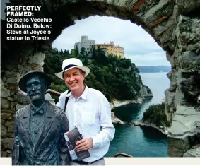 ??  ?? PERFECTLY FRAMED: Castello Vecchio Di Duino. Below: Steve at Joyce’s statue in Trieste