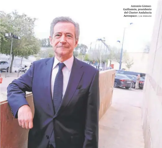  ?? ?? Antonio GómezGuill­amón, presidente del Cluster Andalucía Aerospace // J.M. SERRANO