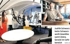  ?? SARIA (2) ?? Judith Schwarz beim Schwarzwei­ß-Gewölbe samt Zebra, Gerald im Cafébereic­h