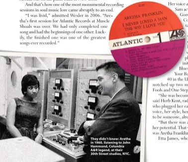 ??  ?? They didn’t know: Aretha in 1960, listening to John Hammond, Columbia A&R legend, at their 30th Street studios, NYC.