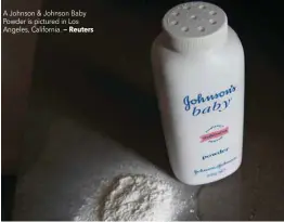  ?? — Reuters ?? A Johnson &amp; Johnson Baby Powder is pictured in Los Angeles, California.