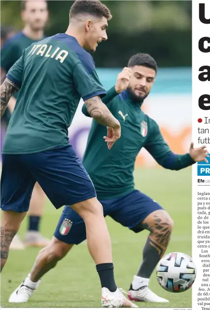  ?? ANDY RAIN / EFE ?? Lorenzo Insigne disputa un balón en la última sesión de Italia antes de la final.