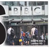  ??  ?? COSTS BBC’s London HQ