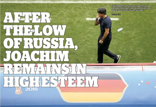  ?? PICTURE: EPA ?? LONE RANGER: Germany coach Joachim Loew reacts during his team’s World Cup Group F match against South Korea in Kazan last week.