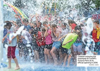  ?? ANDREW JAMES ?? Children enjoying the splashpad at Cardiff’s Victoria Park at its official opening in 2016