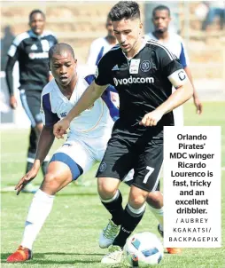  ?? / AUBREY KGAKATSI/ BACKPAGEPI­X ?? Orlando Pirates’ MDC winger Ricardo Lourenco is fast, tricky and an excellent dribbler.