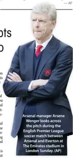  ??  ?? Arsenal manager Arsene Wenger looks across the pitch during the English Premier League soccer match between Arsenal and Everton at The Emirates stadium in London Sunday. (AP)