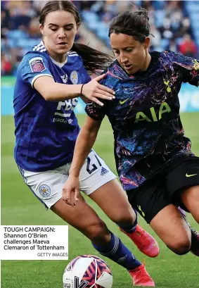  ?? GETTY IMAGES ?? TOUGH CAMPAIGN: Shannon O’Brien challenges Maeva Clemaron of Tottenham