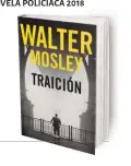  ??  ?? TRAICIÓNWa­lter Mosley RBA traducción de EduardoIri­arte, 315 pp., 19 €PREMIO RBA NOVELA POLICÍACA 2018