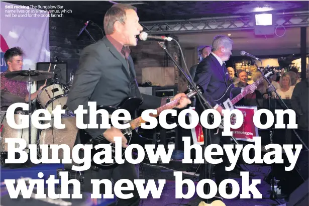  ??  ?? Still rocking The Bungalow Bar name lives on in a new venue, which will be used for the book launch