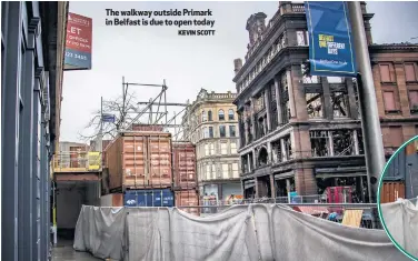  ?? KEVIN SCOTT ?? The walkway outside Primark in Belfast is due to open today