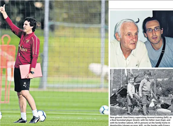  ??  ?? New ground: Unai Emery supervisin­g Arsenal training (left); as a Real Sociedad player (inset); with his father Juan (top); and with his brother (above, left in picture) at the family home in Hondarribi­a (shown on map, left), on the border with France