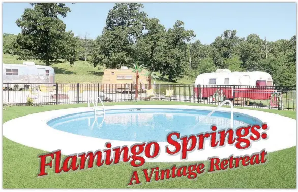  ?? PHOTOS BY LYNN KUTTER ENTERPRISE-LEADER ?? Flamingo Springs on Greasy Valley Road near Prairie Grove offers guests the experience to stay in vintage trailers, enjoy the pool, a campfire and a community game room.