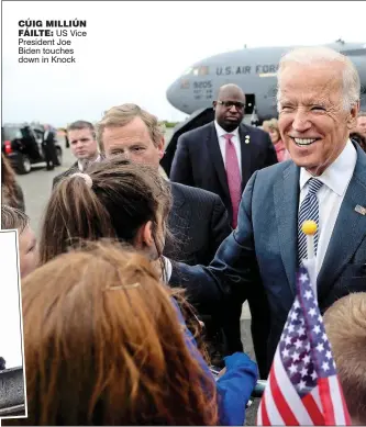  ??  ?? cúig milliún fáilte: US Vice President Joe Biden touches down in Knock