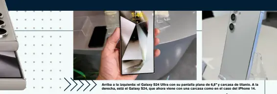  ?? ?? Arriba a la izquierda: el Galaxy S24 Ultra con su pantalla plana de 6,8” y carcasa de titanio. A la derecha, está el Galaxy S24, que ahora viene con una carcasa como en el caso del iPhone 14.