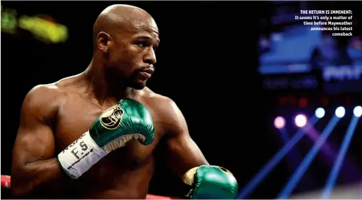  ?? Photo: JOE CAMPOREALE/USA TODAY SPORTS & MARK J REBILAS/USA TODAY SPORTS ?? THE RETURN IS IMMINENT: It seems it’s only a matter of time before Mayweather announces his latest comeback