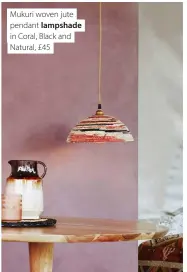  ?? ?? Mukuri woven jute pendant lampshade in Coral, Black and Natural, £45