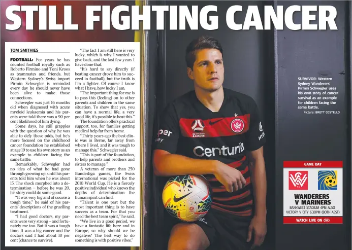  ?? Picture: BRETT COSTELLO ?? SURVIVOR: Western Sydney Wanderers’ Pirmin Schwegler uses his own story of cancer survival as an example for children facing the same battle.