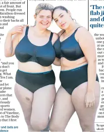  ??  ?? Body positive: Bryony and Jada are promoting body confidence