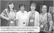  ??  ?? Rosa Angélica Rivera, María del Carmen Bulnes, Luisa Ivette Marín y Gloria Amparo Vargas.