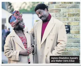  ??  ?? Agnes (Madeline Appiah) and Walter (Idris Elba)