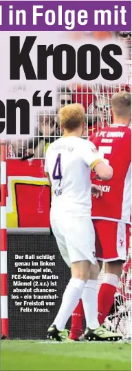  ??  ?? Der Ball schlägt genau im linken
Dreiangel ein, FCE-Keeper Martin Männel (2.v.r.) ist absolut chancenlos - ein traumhafte­r Freistoß von
Felix Kroos.