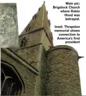  ??  ?? Main pic: Brigstock Church where Robin Hood was betrayed.
Inset: Thrapston memorial shows connection to America’s first president