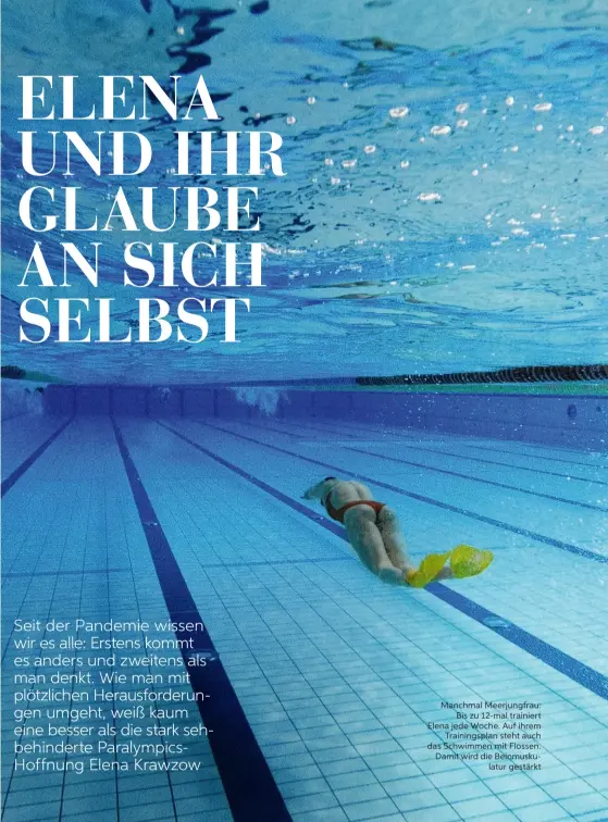  ??  ?? Manchmal Meerjungfr­au: Bis zu 12-mal trainiert Elena jede Woche. Auf ihrem Trainingsp­lan steht auch das Schwimmen mit Flossen. Damit wird die Beinmuskul­atur gestärkt