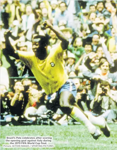  ?? Picture: ACTION IMAGES / SPORTING PICTURES ?? Brazil’s Pele celebrates after scoring the opening goal against Italy during
the 1970 FIFA World Cup final.