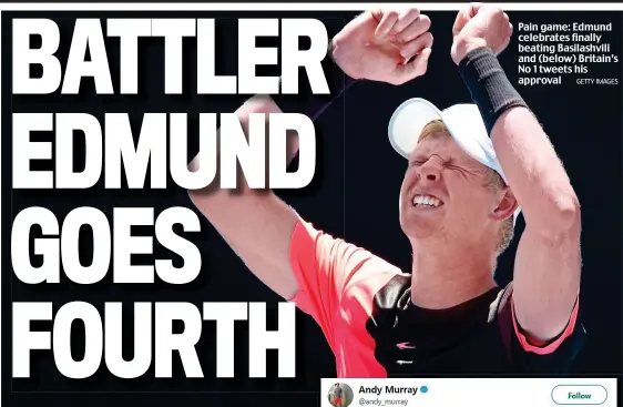  ?? GETTY IMAGES ?? Pain game: Edmund celebrates finally beating Basilashvi­li and (below) Britain’s No 1 tweets his approval