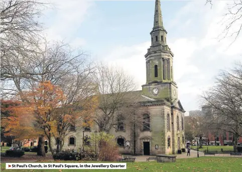  ??  ?? > St Paul’s Church, in St Paul’s Square, in the Jewellery Quarter