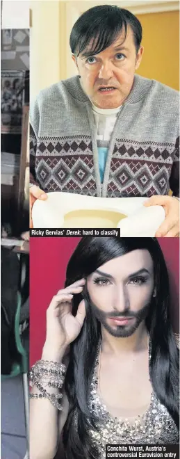  ?? Derek: ?? Ricky Gervias’
hard to classify Conchita Wurst, Austria’s controvers­ial Eurovision entry