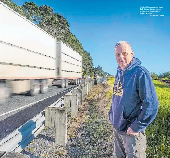  ?? IMAGE / NZTA PHOTO / TROY BAKER ?? The number of crashes along the straights since 2001, according to the Waka Kotahi Crash Analysis system. Data for 2022 has not been updated.
Mimiha Ridge resident David Hick does not want to see anyone else killed on the Matata¯ straight.