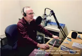  ??  ?? Robert Thompson in action on Bespoke Radio at The Poynton. Photo / Supplied.