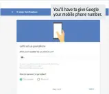 ??  ?? You’ll have to give Google your mobile phone number.