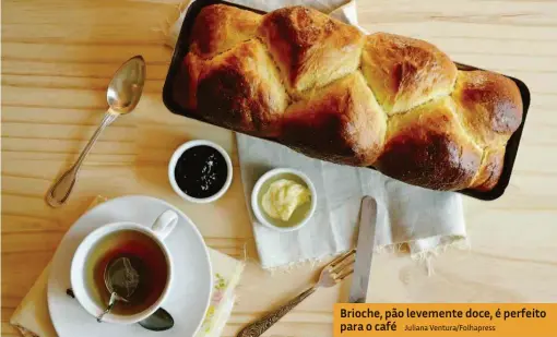  ?? Juliana Ventura/folhapress ?? Brioche, pão levemente doce, é perfeito para o café