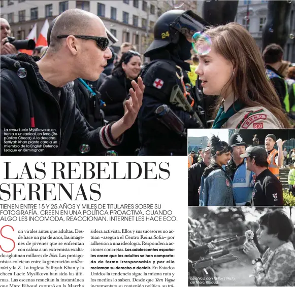  ??  ?? La scout Lucie Myslíkova se enfrenta a un radical, en Brno (República Checa). A la derecha, Saffiyah Khan planta cara a un miembro de la English Defence League en Birmingham. La chica con la flor (1967), de Marc Riboud.