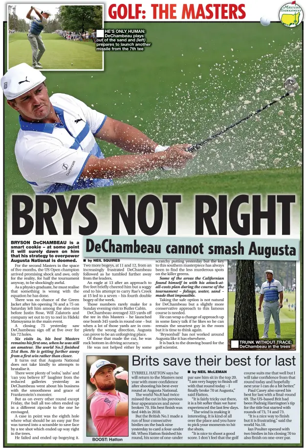  ??  ?? HE’S ONLY HUMAN: Dechambeau plays out of the sand and (left) prepares to launch another missile from the 7th tee
TRUNK WITHOUT TRACE: Dechambeau in the trees