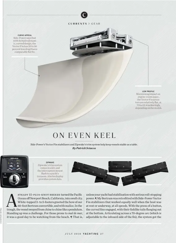  ??  ?? ZIPWAKE Zipwake’s trim system comes in a kit, and the intercepto­rs mount flush to a yacht’s transom. A helm display provides system data.