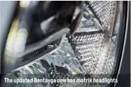  ??  ?? The updated Bentayga now has matrix headlights