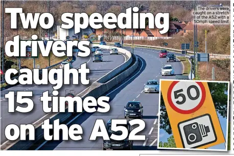  ?? ?? The drivers were caught on a stretch of the A52 with a 50mph speed limit