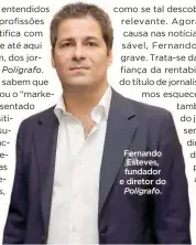  ??  ?? Fernando Esteves, fundador e diretor do
Polígrafo.