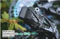  ??  ?? SRAM AXS rear mech delivers instant wireless shifting