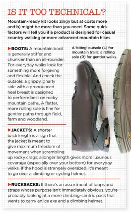  ??  ?? A ‘biting’ outsole (L) for mountain trails; a rolling sole (R) for gentler walks.