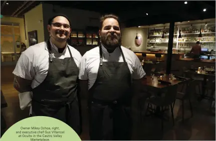  ?? PHOTOS BY JANE TYSKA — STAFF PHOTOGRAPH­ER ?? CHEF Q&A
Owner Mikey Ochoa, right, and executive chef Gus Villarroel at Oculto in the Castro Valley Marketplac­e.