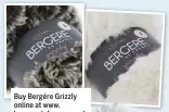  ??  ?? Buy Bergére Grizzly online at www. bergeredef­rance.co.uk