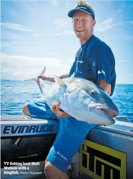  ?? Photo / Supplied ?? TV fishing host Matt Watson with a kingfish.